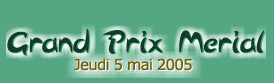 Grand Prix Mérial, le jeudi 5 mai 2005