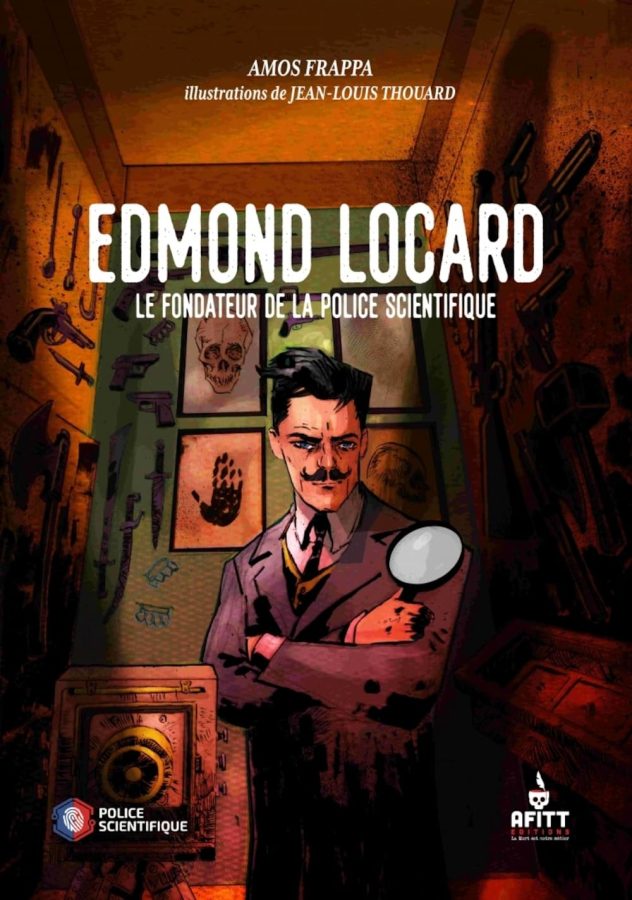 EDMOND LOCARD, LE FONDATEUR DE LA POLICE SCIENTIFIQUE de Amos FRAPPA