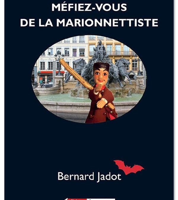 « MÉFIEZ-VOUS DE LA MARIONNETTISTE » de Bernard JADOT